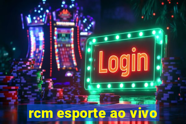 rcm esporte ao vivo